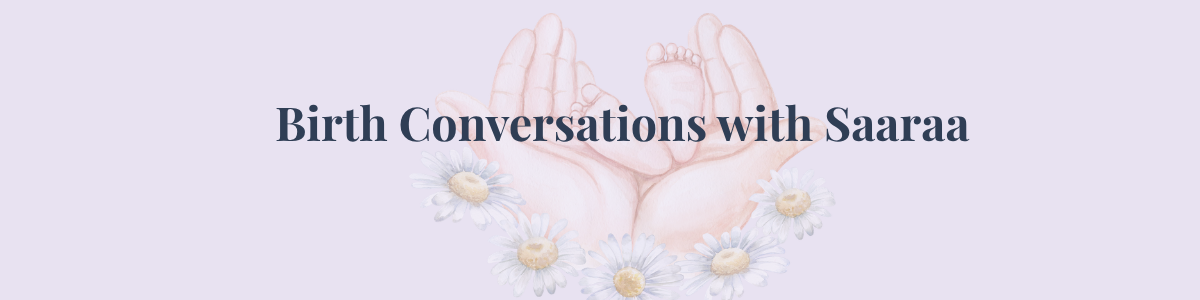 Birth Conversations with Saaraa