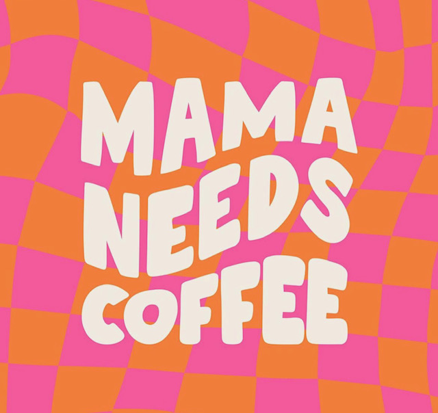 Mama Needs Coffee